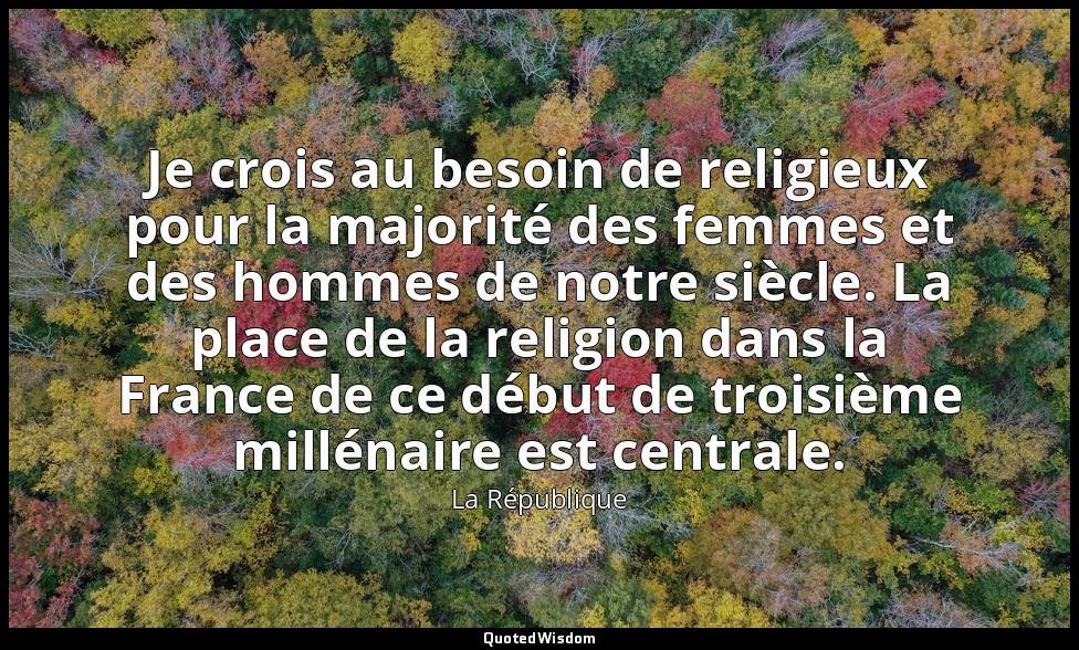 Je crois au besoin de religieux pour la majorité des femmes et des hommes de not — La République