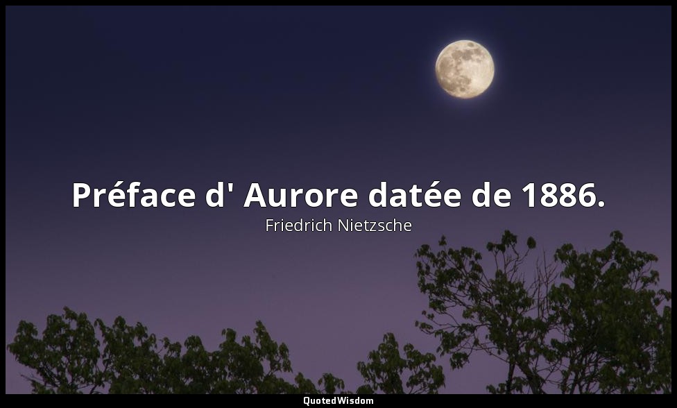 Préface d' Aurore datée de 1886. — Friedrich Nietzsche