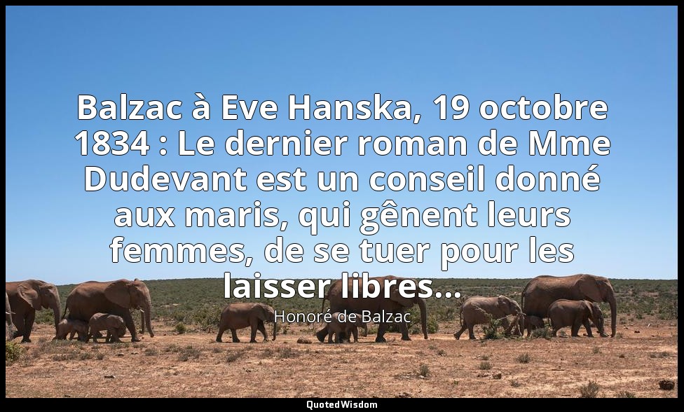 Balzac à Eve Hanska, 19 octobre 1834 : Le dernier roman de Mme Dudevant est un c — Honoré de Balzac