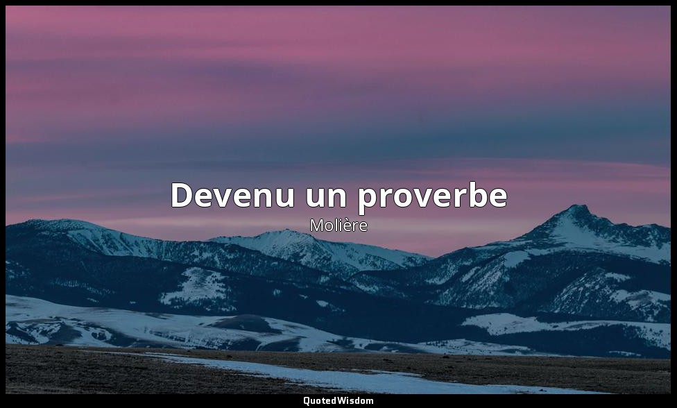 Devenu un proverbe — Molière