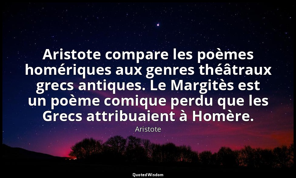 Aristote compare les poèmes homériques aux genres théâtraux grecs antiques. Le M — Aristote