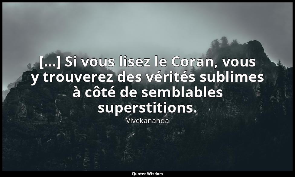 […] Si vous lisez le Coran, vous y trouverez des vérités sublimes à côté de semb — Vivekananda