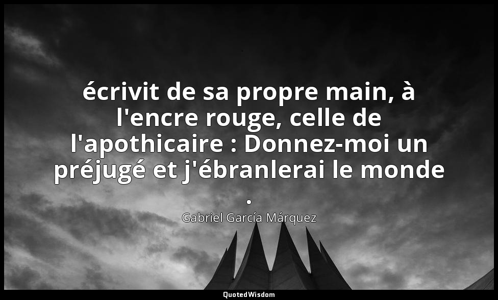 écrivit de sa propre main, à l'encre rouge, celle de l'apothicaire : Donnez-moi  — Gabriel García Márquez
