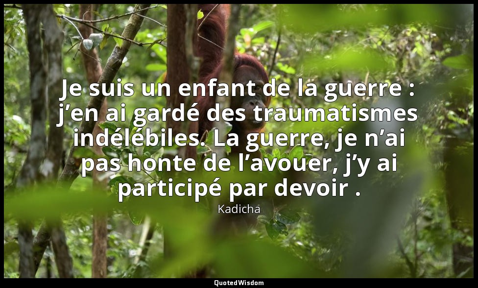 Je suis un enfant de la guerre : j’en ai gardé des traumatismes indélébiles. La  — Kadicha