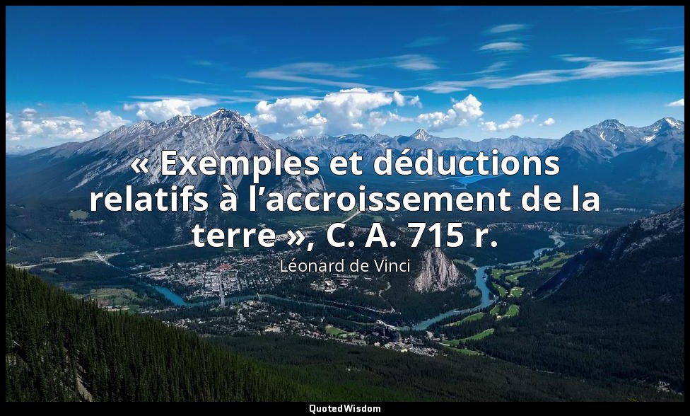 « Exemples et déductions relatifs à l’accroissement de la terre », C. A. 715 r. — Léonard de Vinci