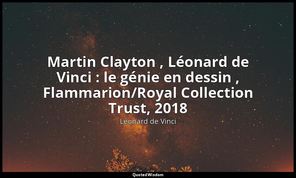 Martin Clayton , Léonard de Vinci : le génie en dessin , Flammarion/Royal Collec — Léonard de Vinci