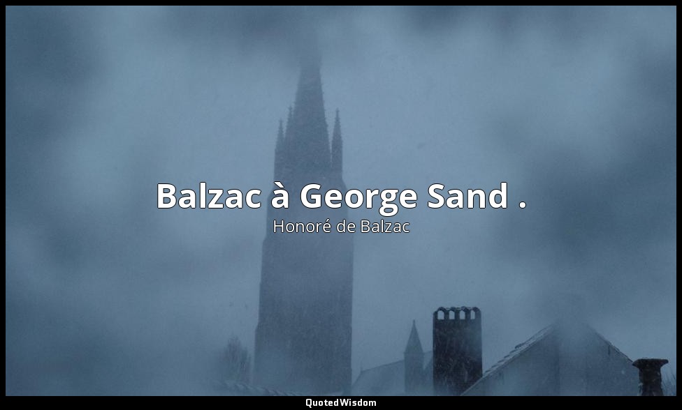 Balzac à George Sand . — Honoré de Balzac