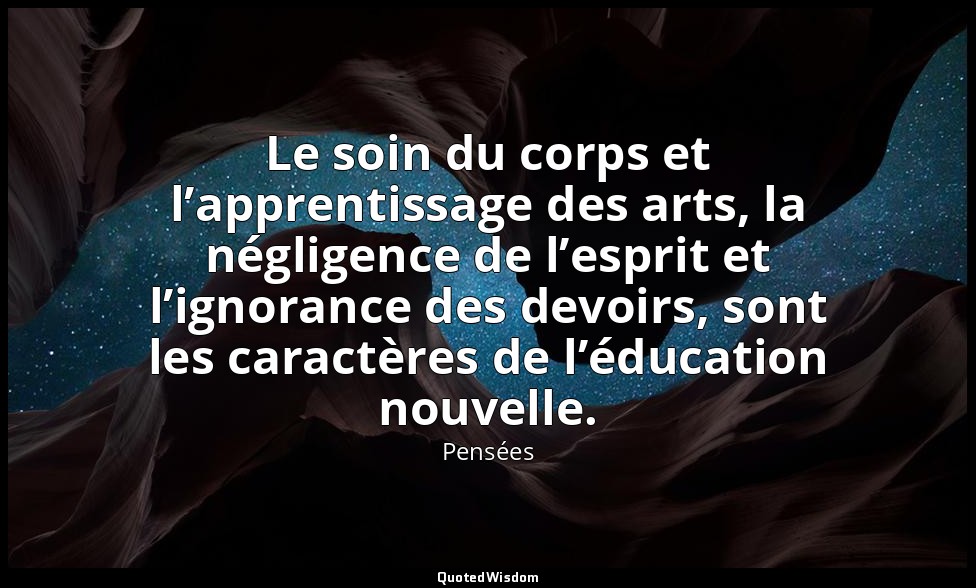 Le soin du corps et l’apprentissage des arts, la négligence de l’esprit et l’ign — Pensées