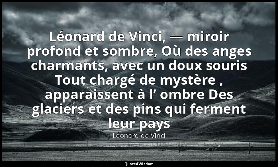 Léonard de Vinci, — miroir profond et sombre, Où des anges charmants, avec un do — Léonard de Vinci