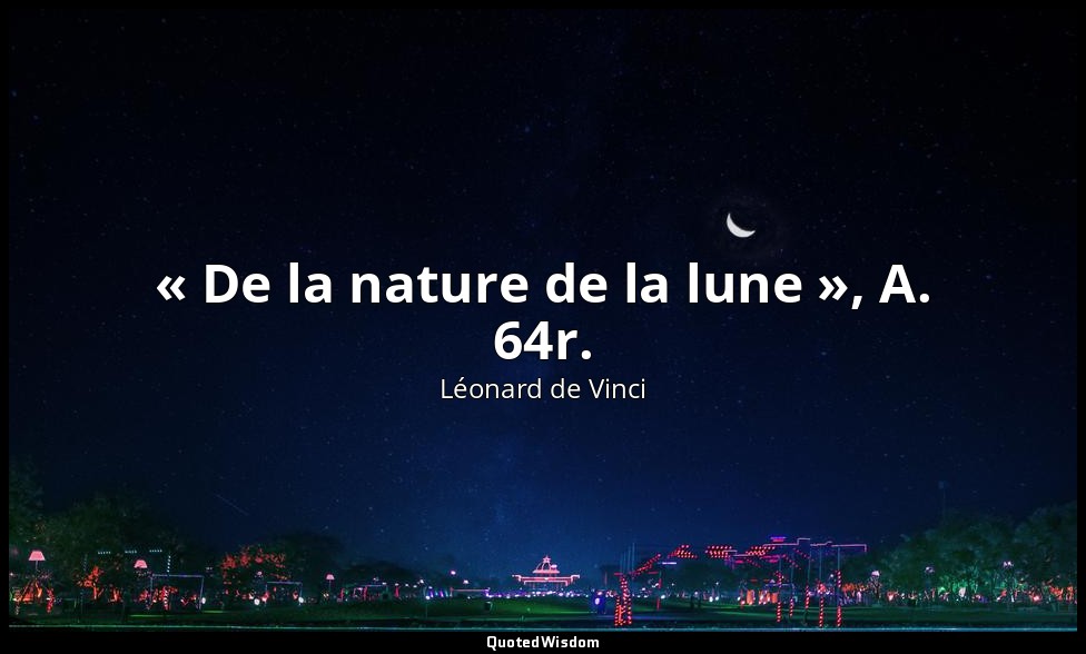 « De la nature de la lune », A. 64r. — Léonard de Vinci