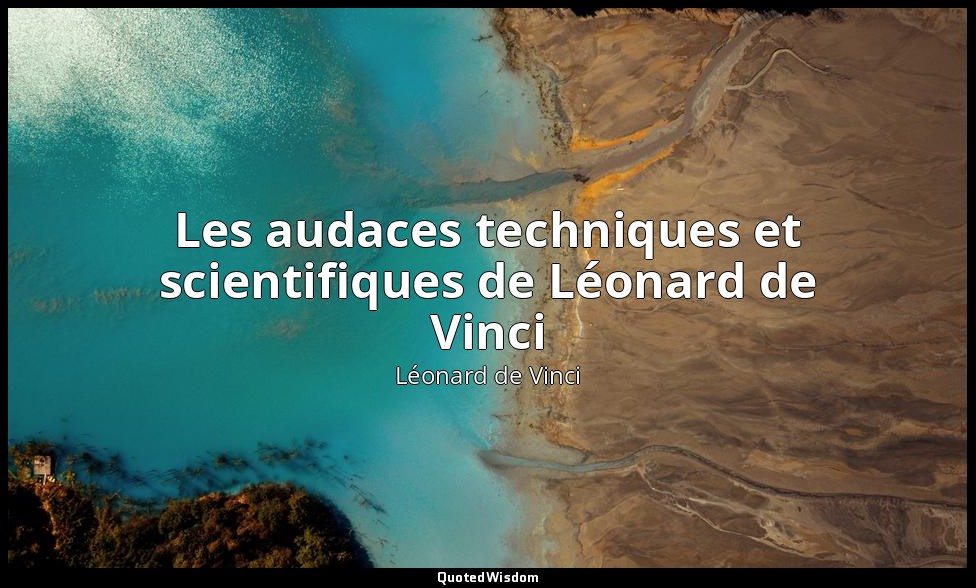 Les audaces techniques et scientifiques de Léonard de Vinci — Léonard de Vinci