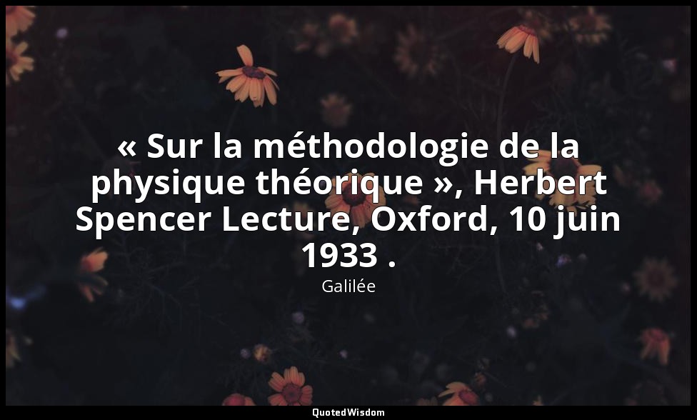 « Sur la méthodologie de la physique théorique », Herbert Spencer Lecture, Oxfor — Galilée