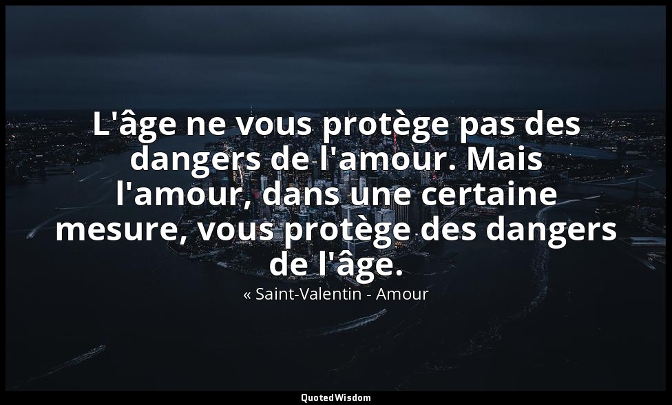 L'âge ne vous protège pas des dangers de l'amour. Mais l'amour, dans une certain — « Saint-Valentin - Amour