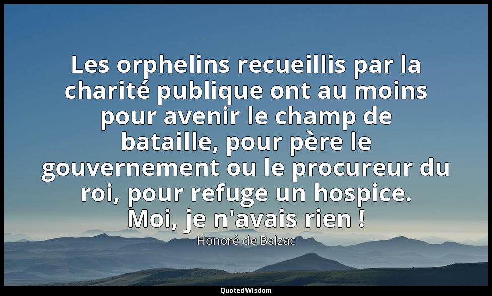 Les orphelins recueillis par la charité publique ont au moins pour avenir le cha — Honoré de Balzac