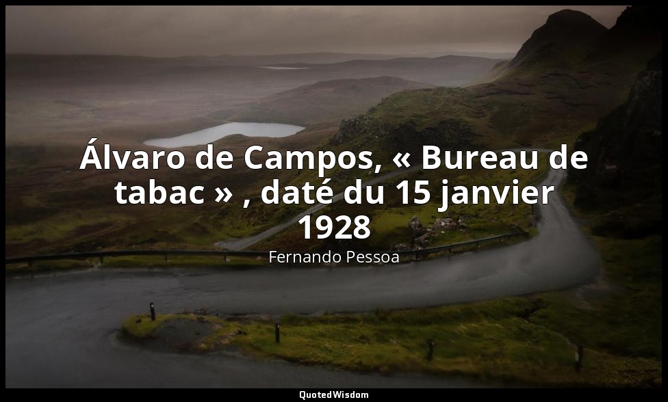 Álvaro de Campos, « Bureau de tabac » , daté du 15 janvier 1928 — Fernando Pessoa