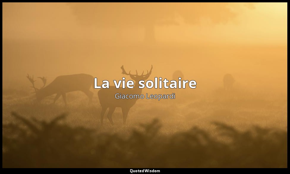 La vie solitaire — Giacomo Leopardi