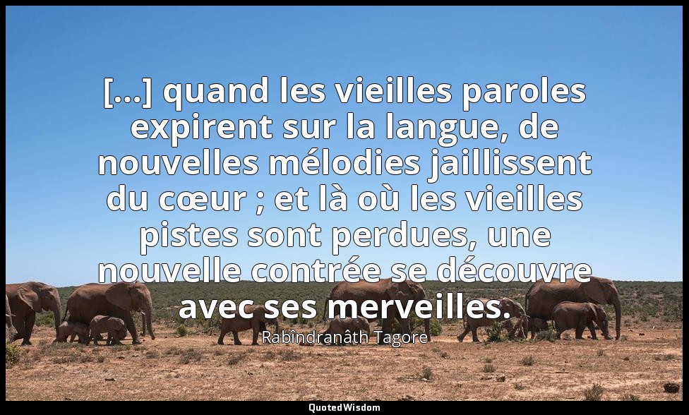 […] quand les vieilles paroles expirent sur la langue, de nouvelles mélodies jai — Rabîndranâth Tagore