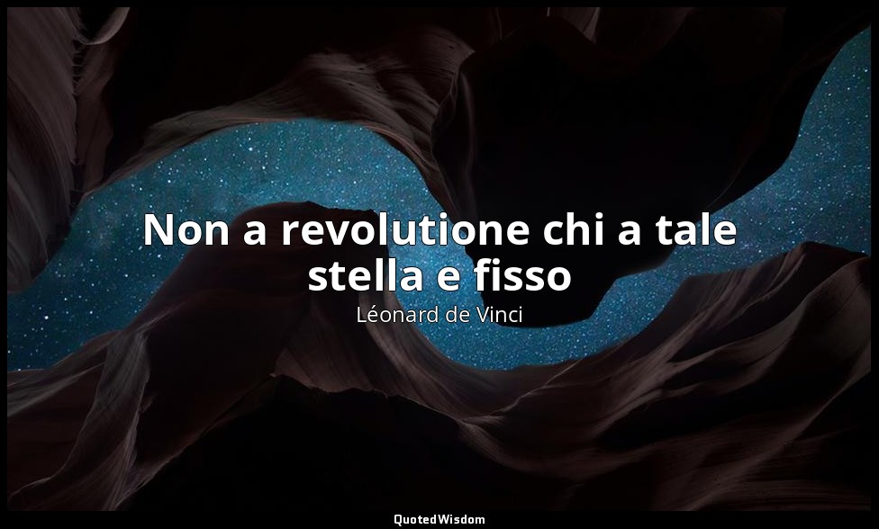 Non a revolutione chi a tale stella e fisso — Léonard de Vinci
