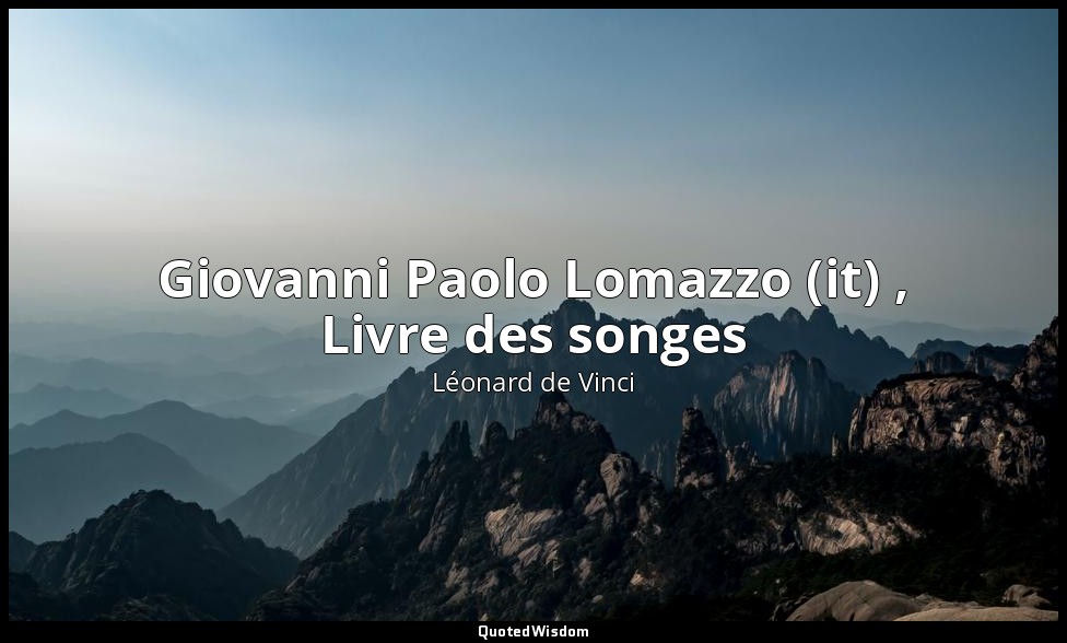 Giovanni Paolo Lomazzo (it) , Livre des songes — Léonard de Vinci