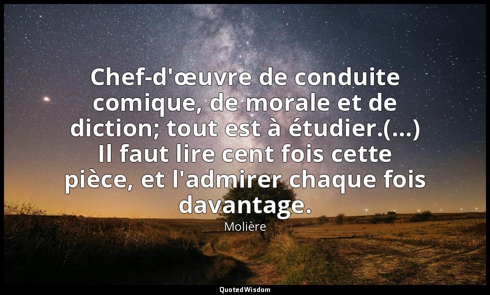 Chef-d'œuvre de conduite comique, de morale et de diction; tout est à étudier.(… — Molière
