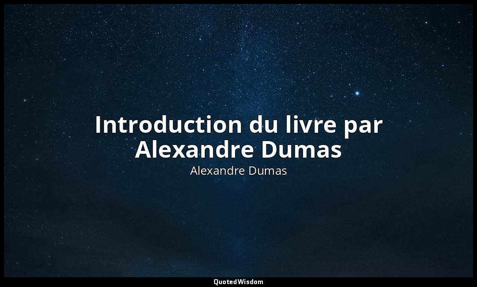 Introduction du livre par Alexandre Dumas — Alexandre Dumas