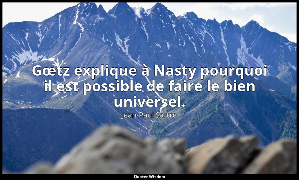 Gœtz explique à Nasty pourquoi il est possible de faire le bien universel. — Jean-Paul Sartre