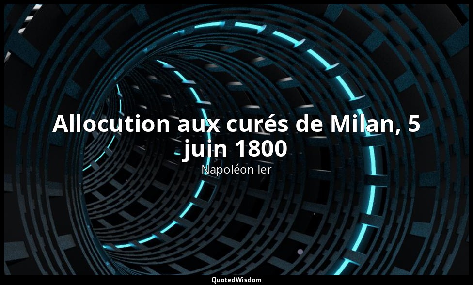 Allocution aux curés de Milan, 5 juin 1800 — Napoléon Ier