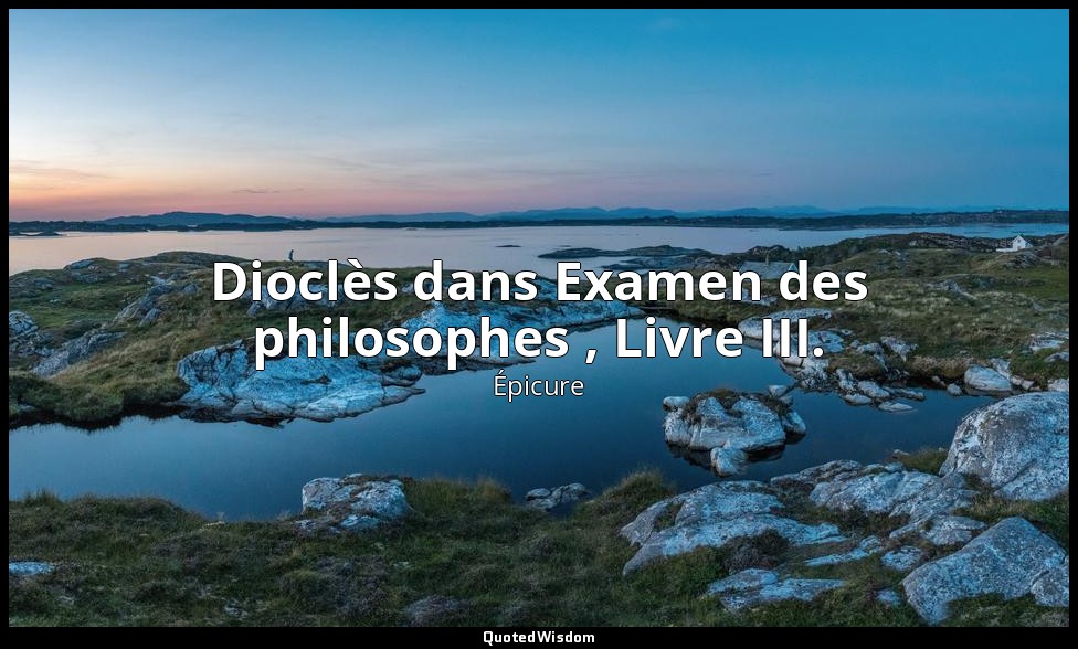 Dioclès dans Examen des philosophes , Livre III. — Épicure