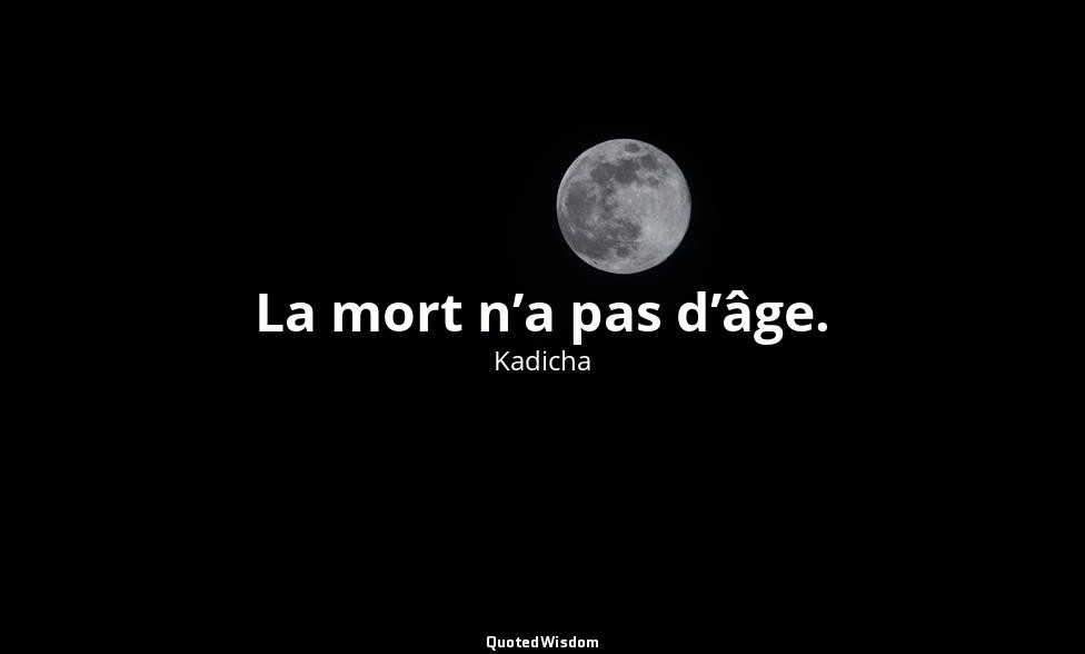 La mort n’a pas d’âge. — Kadicha