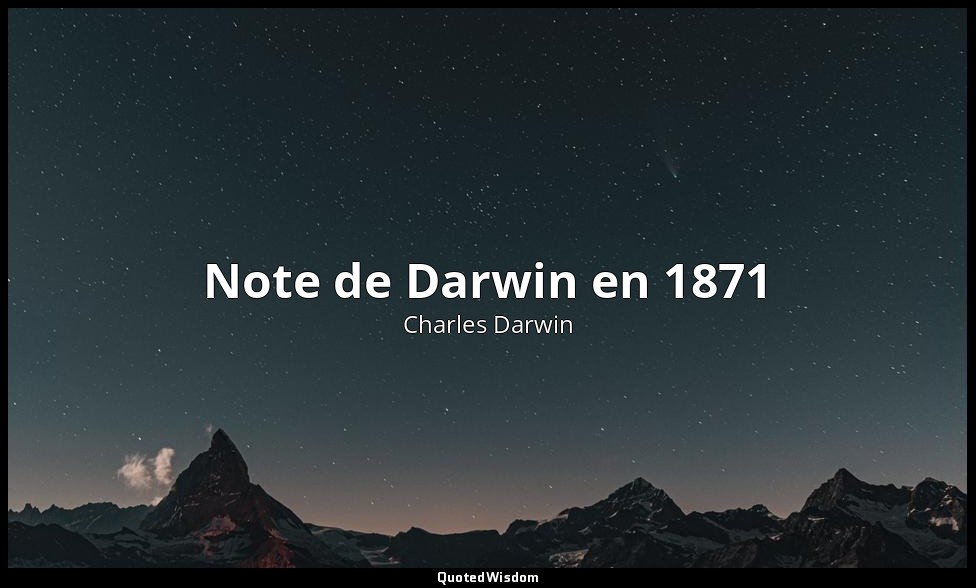 Note de Darwin en 1871 — Charles Darwin
