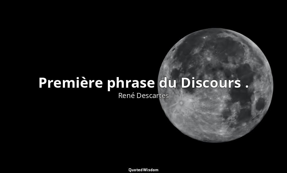Première phrase du Discours . — René Descartes