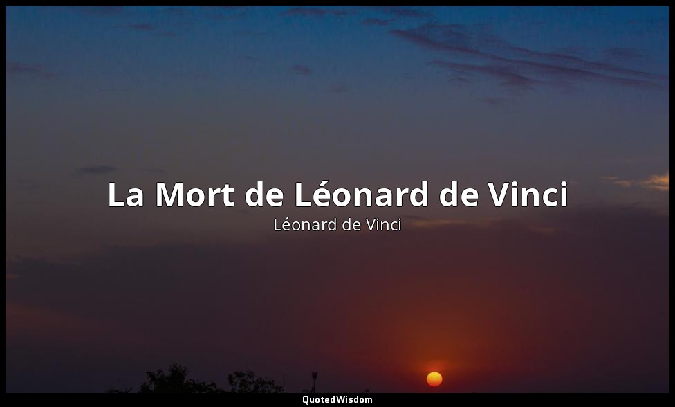 La Mort de Léonard de Vinci — Léonard de Vinci