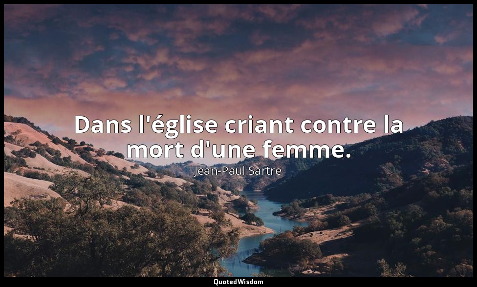 Dans l'église criant contre la mort d'une femme. — Jean-Paul Sartre