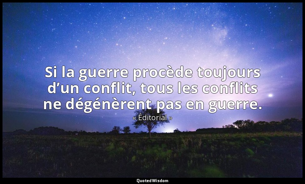 Si la guerre procède toujours d’un conflit, tous les conflits ne dégénèrent pas  — « Éditorial »