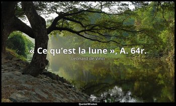 « Ce qu’est la lune », A. 64r. — Léonard de Vinci