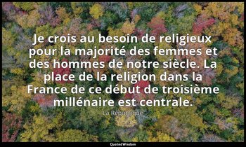 Je crois au besoin de religieux pour la majorité des femmes et des hommes de not — La République