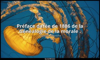 Préface datée de 1886 de la Généalogie de la morale . — Friedrich Nietzsche