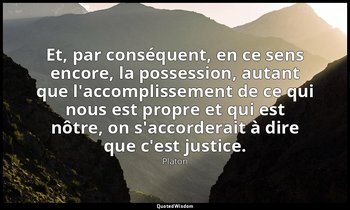 Et, par conséquent, en ce sens encore, la possession, autant que l'accomplisseme — Platon