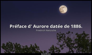 Préface d' Aurore datée de 1886. — Friedrich Nietzsche