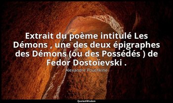 Extrait du poème intitulé Les Démons , une des deux épigraphes des Démons (ou de — Alexandre Pouchkine