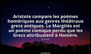 Aristote compare les poèmes homériques aux genres théâtraux grecs antiques. Le M — Aristote