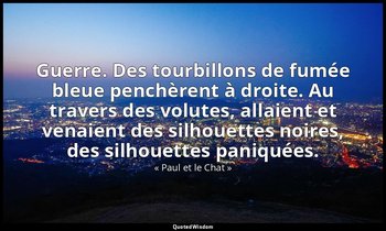 Guerre. Des tourbillons de fumée bleue penchèrent à droite. Au travers des volut — « Paul et le Chat »