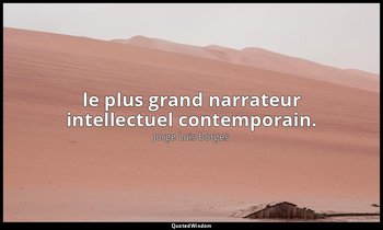 le plus grand narrateur intellectuel contemporain. — Jorge Luis Borges