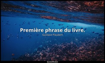 Première phrase du livre. — Gustave Flaubert