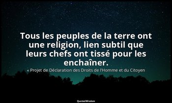 Tous les peuples de la terre ont une religion, lien subtil que leurs chefs ont t — « Projet de Déclaration des Droits de l’Homme et du Citoyen