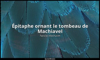 Épitaphe ornant le tombeau de Machiavel — Nicolas Machiavel
