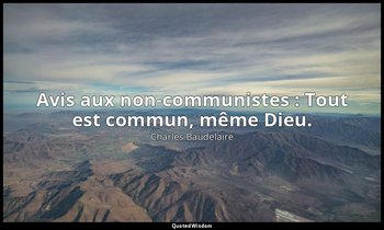 Avis aux non-communistes : Tout est commun, même Dieu. — Charles Baudelaire