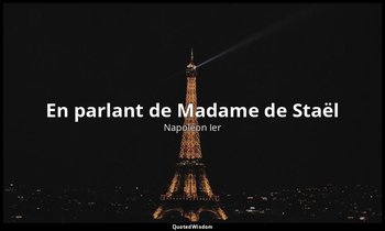 En parlant de Madame de Staël — Napoléon Ier