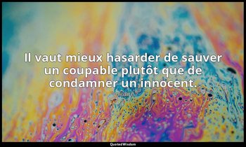 Il vaut mieux hasarder de sauver un coupable plutôt que de condamner un innocent — Voltaire