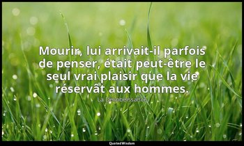 Mourir, lui arrivait-il parfois de penser, était peut-être le seul vrai plaisir  — La Désobéissance